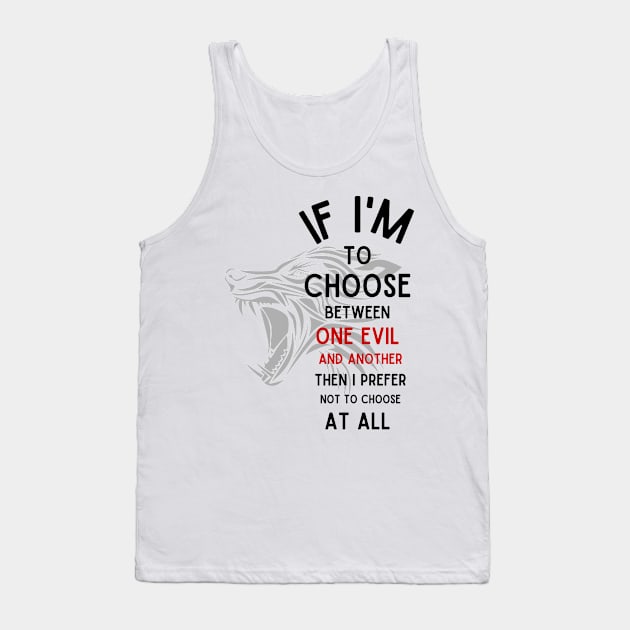 Wolf - If I'm To Choose Between An Evil And Another Then I Prefer Not To Choose At All - White - Fantasy Tank Top by Fenay-Designs